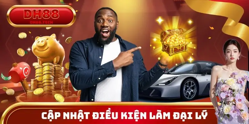 Cập nhật điều kiện trở thành đại lý DH88