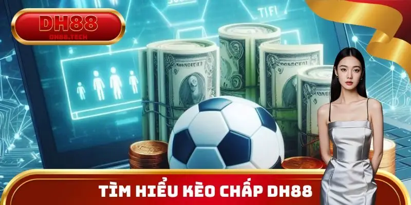 Tìm hiểu Kèo Chấp DH88