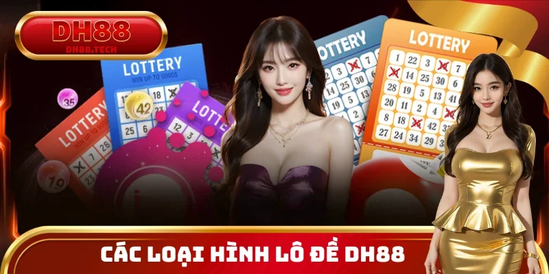 Cập nhật các loại hình lô đề DH88 hiện nay