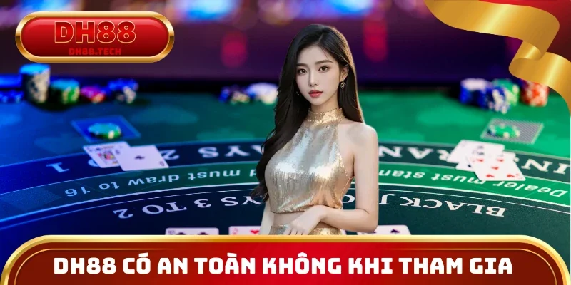DH88 Có An Toàn Không Khi Tham Gia Dài Hạn?